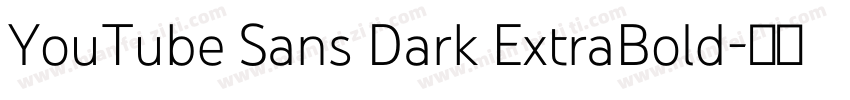 YouTube Sans Dark ExtraBold字体转换